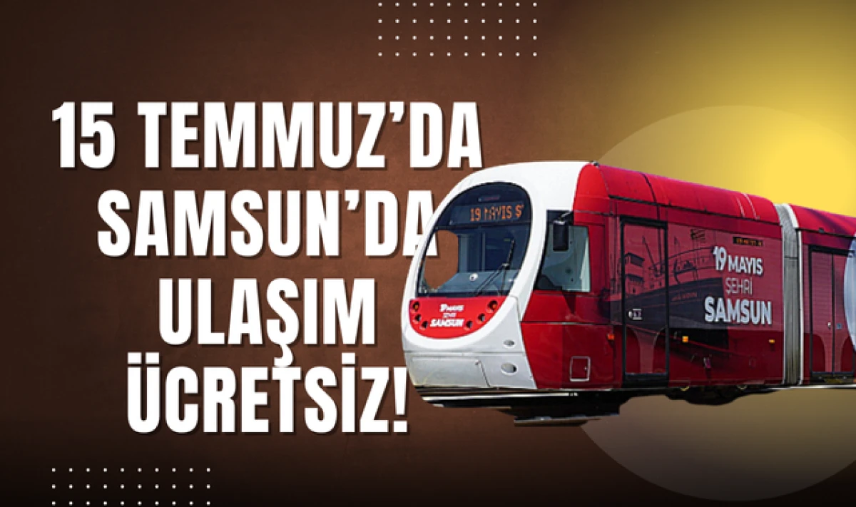15 Temmuz'da Samsun'da Ulaşım Ücretsiz Olacak!