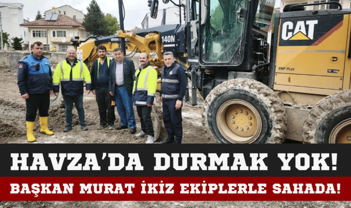 Havza'da Durmak Yok! Başkan Murat İkiz Sahada!