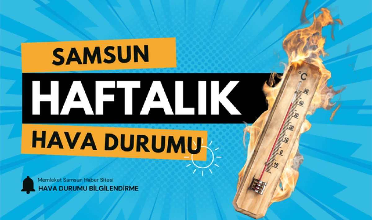 Samsun Haftalık Hava Durumu! Güneş ve Nem Geldi!