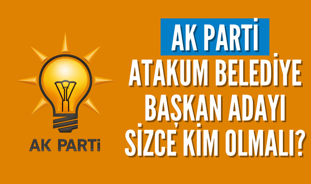 AK Parti Atakum Belediye Başkan Adayı Kim Olmalı?