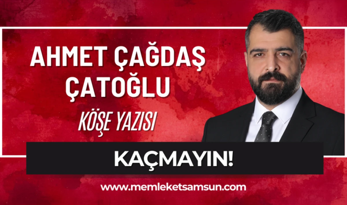 Ahmet &Ccedil;ağdaş &Ccedil;atoğlu yazdı; Ka&ccedil;mayın!