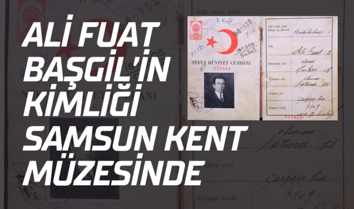 Ali Fuat Başgil'in Kimliği Samsun M&uuml;zesinde!