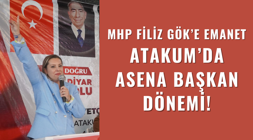 Atakum'da Asena Başkan Dönemi! MHP Filiz Gök'e Emanet!