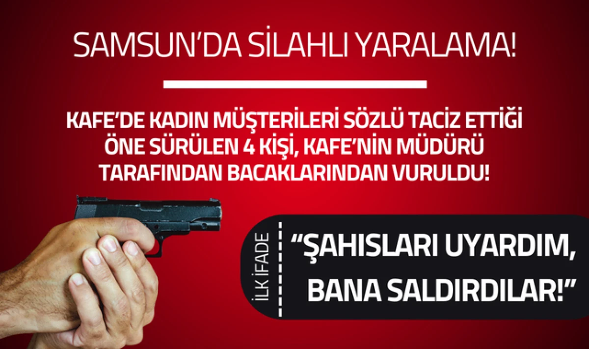 Atakum'da S&ouml;zl&uuml; Taciz İddiası: 4 Kişi Bacaklarından Vuruldu!