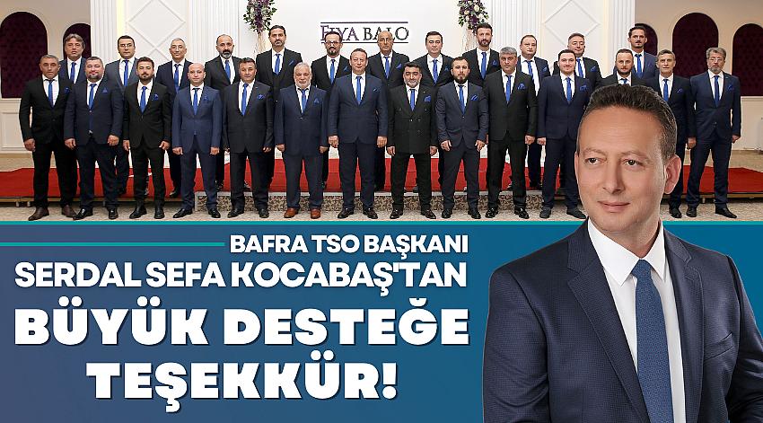BAFRA TSO BAŞKANI SERDAL SEFA KOCABAŞ'TAN TEŞEKKÜR!