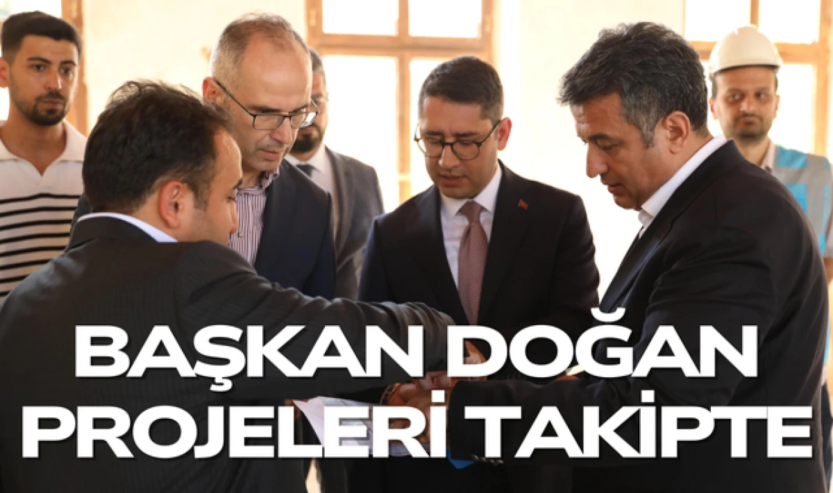 Başkan Halit Doğan Projeleri Yakın Takipte!