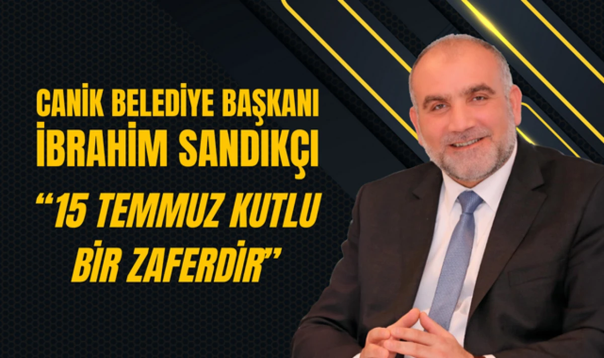 Başkan İbrahim Sandıkçı'dan 15 Temmuz Mesajı!