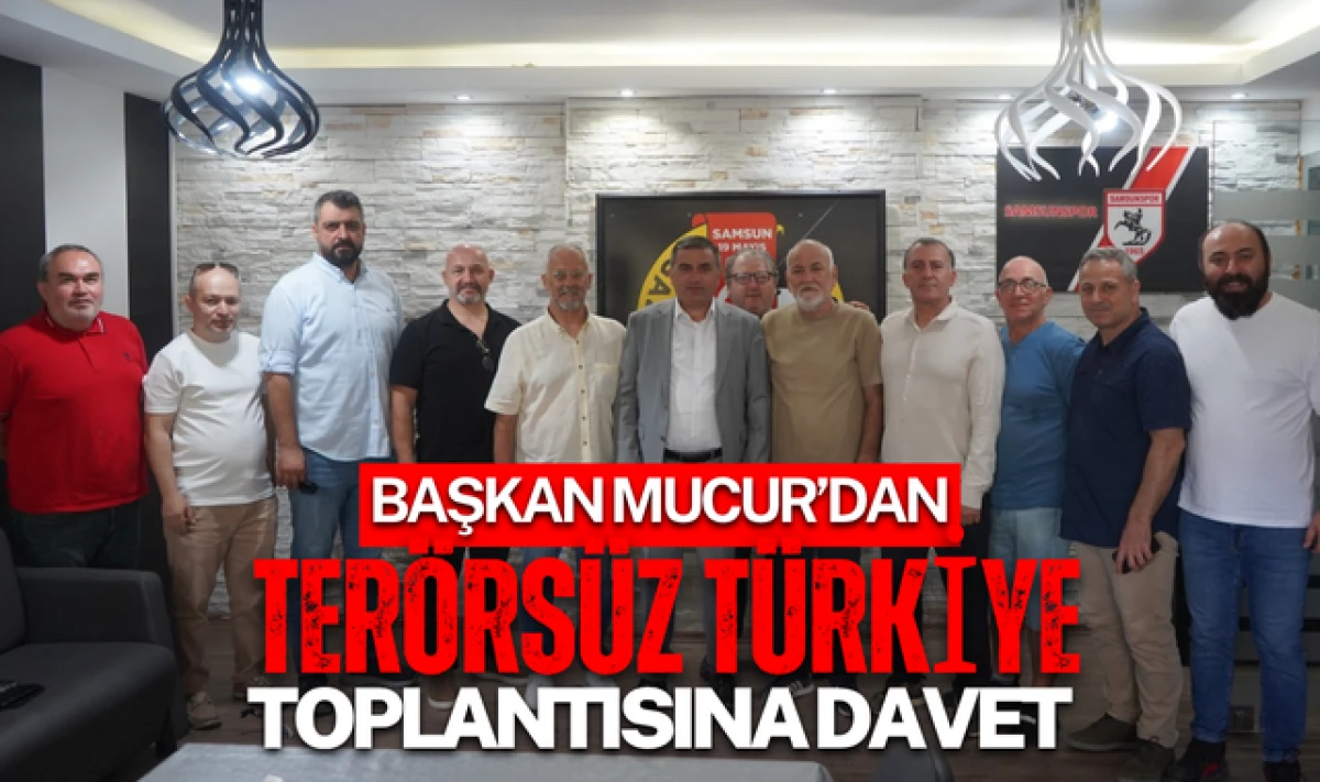 Başkan Mucur'dan Terörsüz Türkiye Toplantısına Davet!