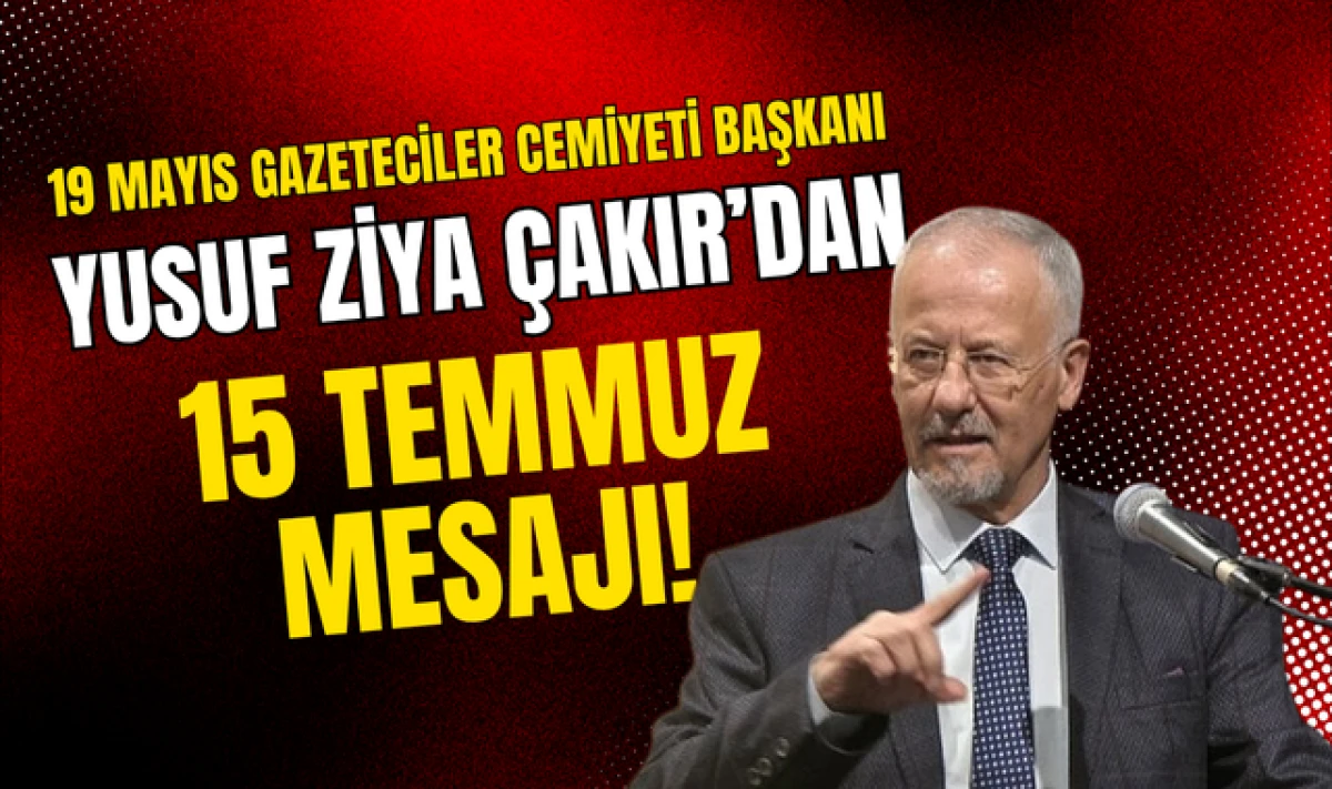 Başkan Yusuf Ziya Çakır'dan 15 Temmuz Mesajı!