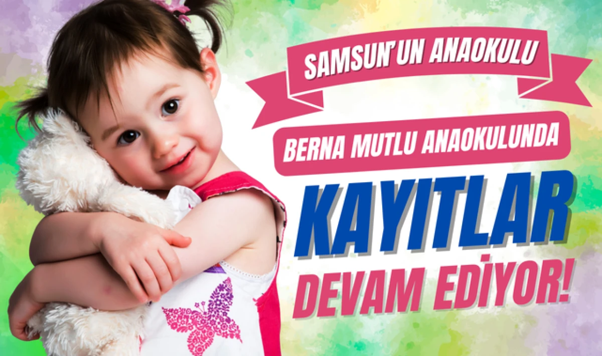 Berna Mutlu Anaokulu Atakum ve İlkadım'da Kayıtlar Devam Ediyor!