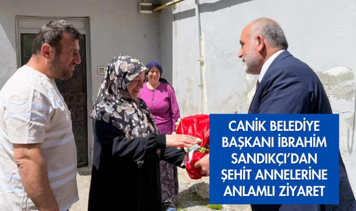 Canik Belediye Başkanı İbrahim Sandıkçı Şehit Annelerini Ziyaret Etti!