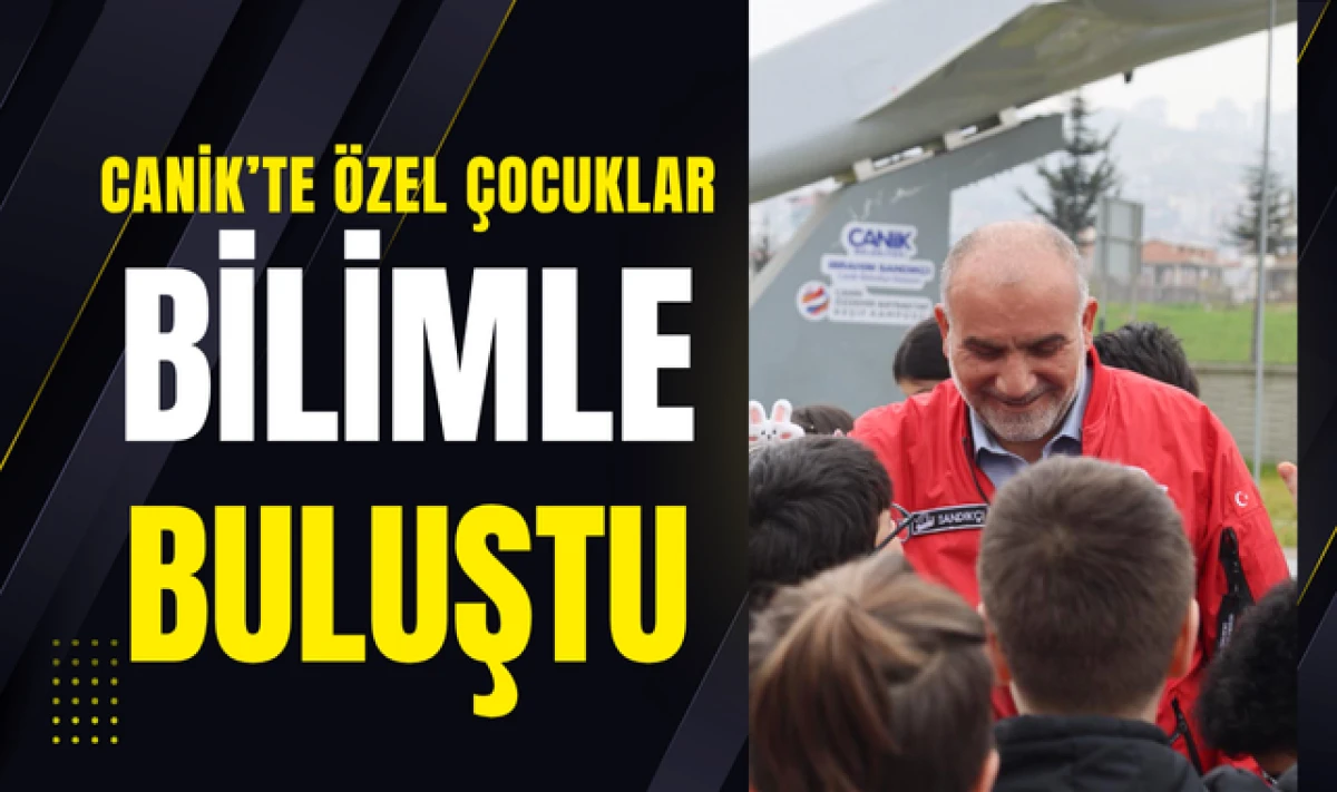 Canik Belediyesi ile Özel Çocuklar Bilimle Buluştu!