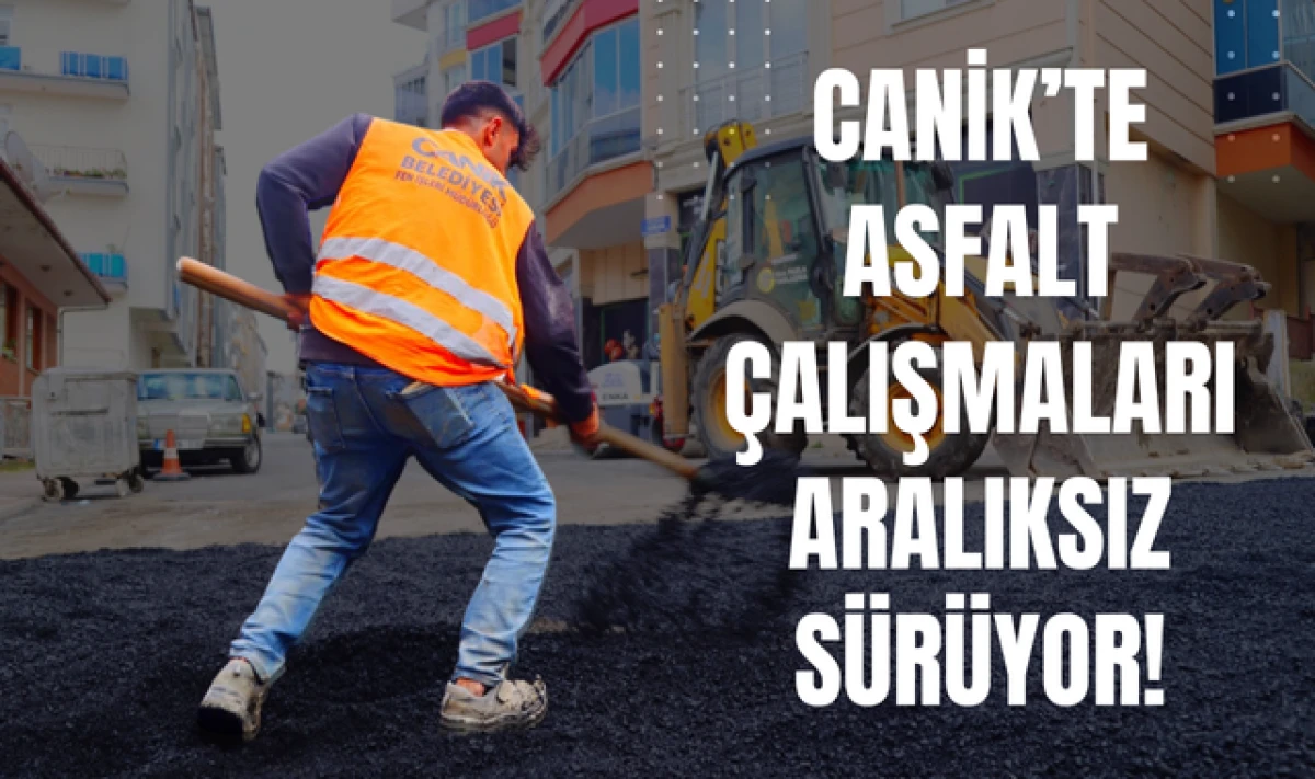 Canik'te Güvenli ve Konforlu Yollar Atağı: Ulaşım Ağı Güçleniyor
