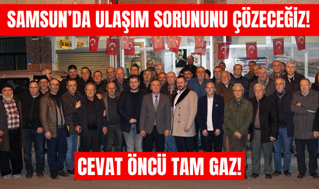 Cevat Öncü; Samsun'da Ulaşım Sorununu Çözeceğiz!
