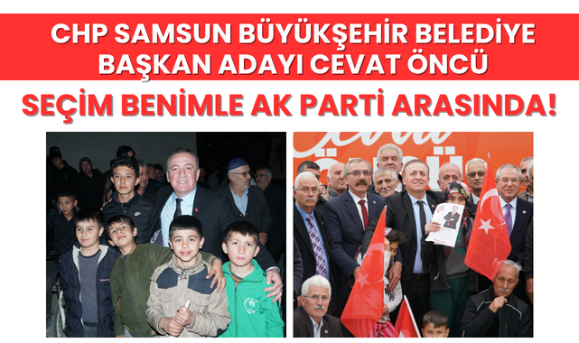 Cevat Öncü; Seçim Benimle AK Parti Arasında!