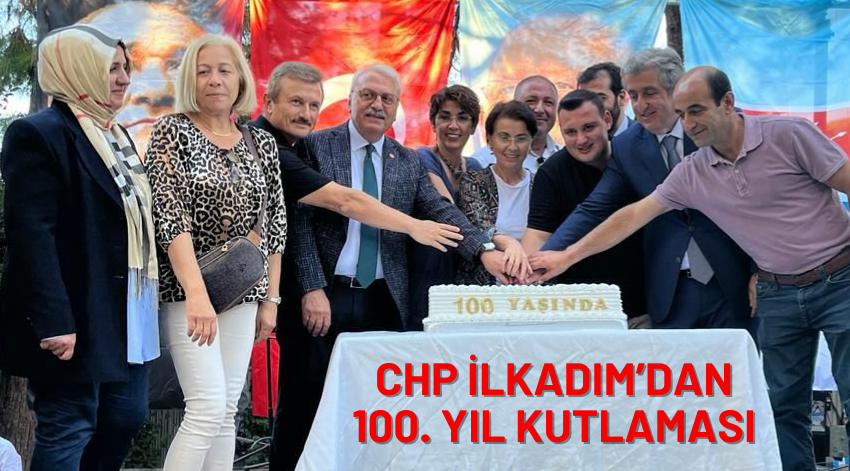 CHP İlkadım'dan Coşkulu 100. Yıl Kutlaması