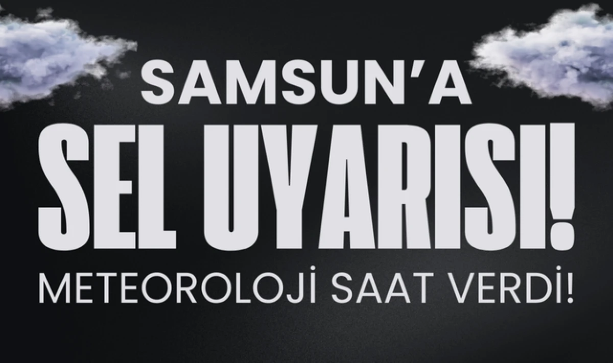 Dikkat! Meteorolojiden Samsun'a Sel Uyarısı!