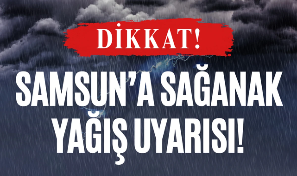 Dikkat: Samsun'a Sağanak Yağış Uyarısı Yapıldı!