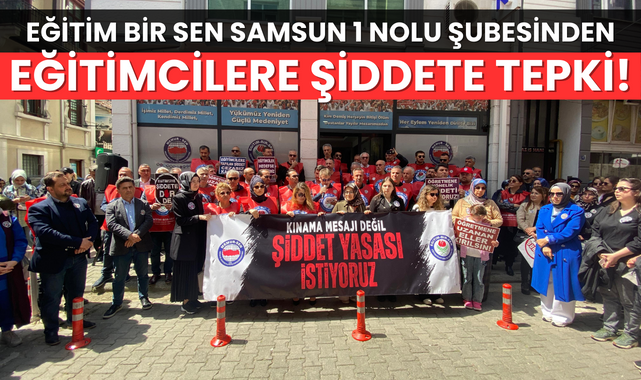 Eğitim Bir Sen Samsun'dan 'Eğitimcilere Şiddete' Tepki!