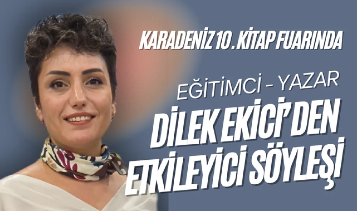 Eğitimci Yazar Dilek Ekici'den Etkileyici Söyleşi!