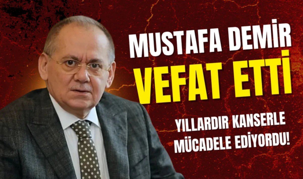 Eski Bakan ve Eski Başkan Mustafa Demir Vefat Etti!
