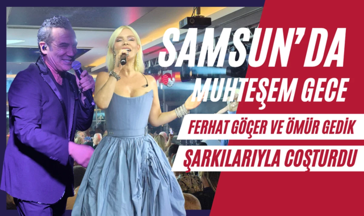 Ferhat G&ouml;&ccedil;er ve &Ouml;m&uuml;r Gedik'ten Muhteşem Samsun Konseri