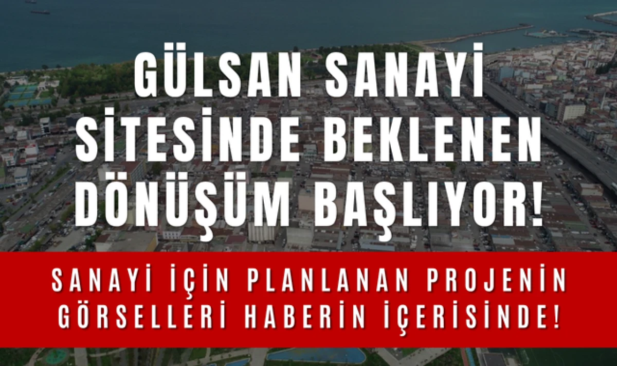 Gülsan Sanayi Sitesinde Beklenen Dönüşüm Başlıyor!