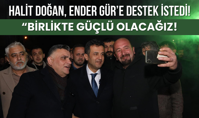 Halit Doğan, Ender Gür'e Destek İstedi; Birlikte Güçlü Olacağız!