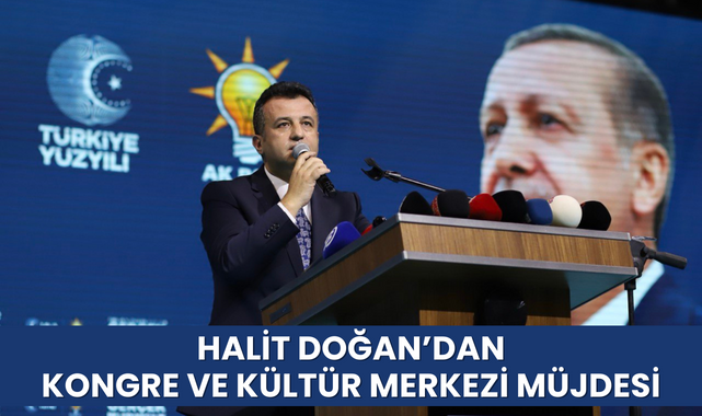 Halit Doğan'dan Kongre ve Kültür Merkezi Müjdesi!