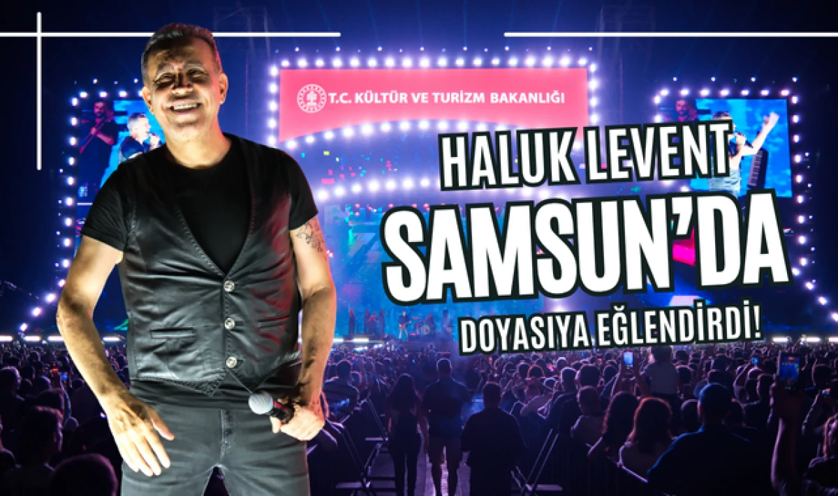 Haluk Levent Samsun'da Doyasıya Eğlendirdi!