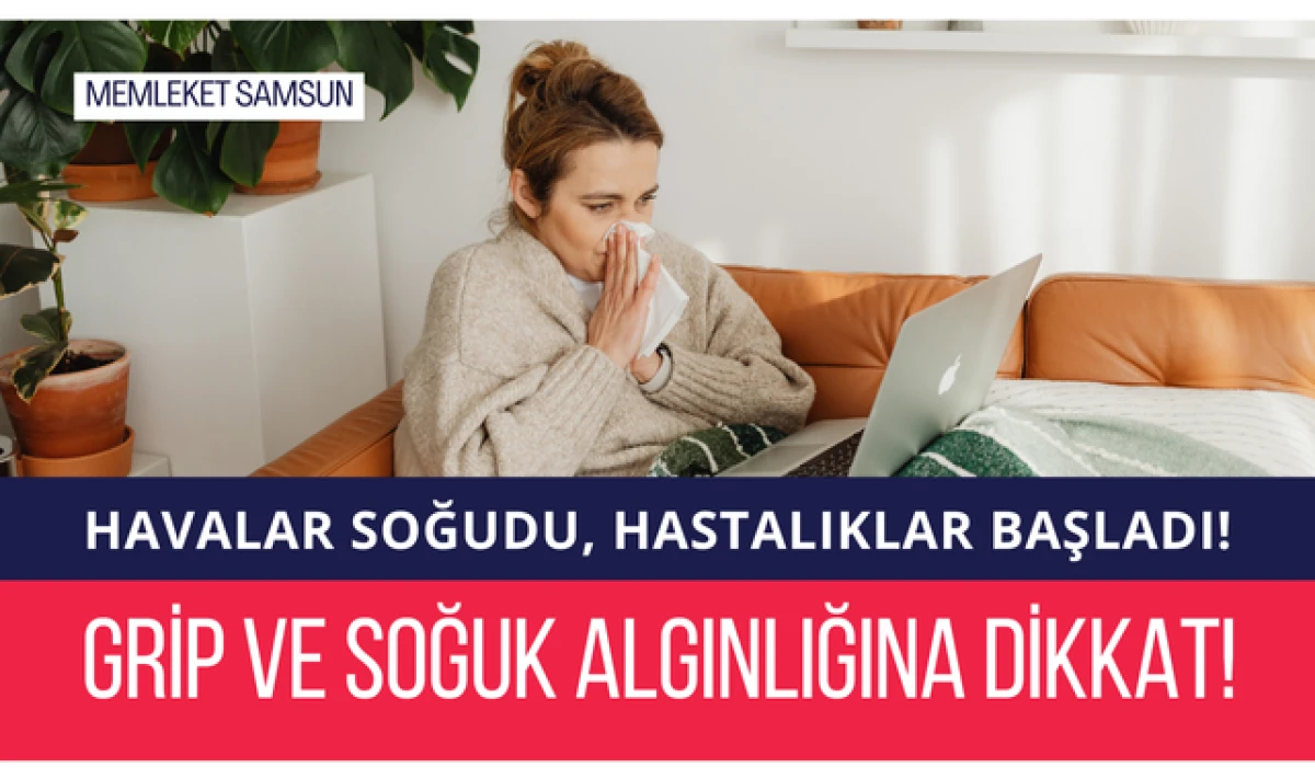 Havalar Soğudu; Grip ve Soğuk Algınlığı Arttı!
