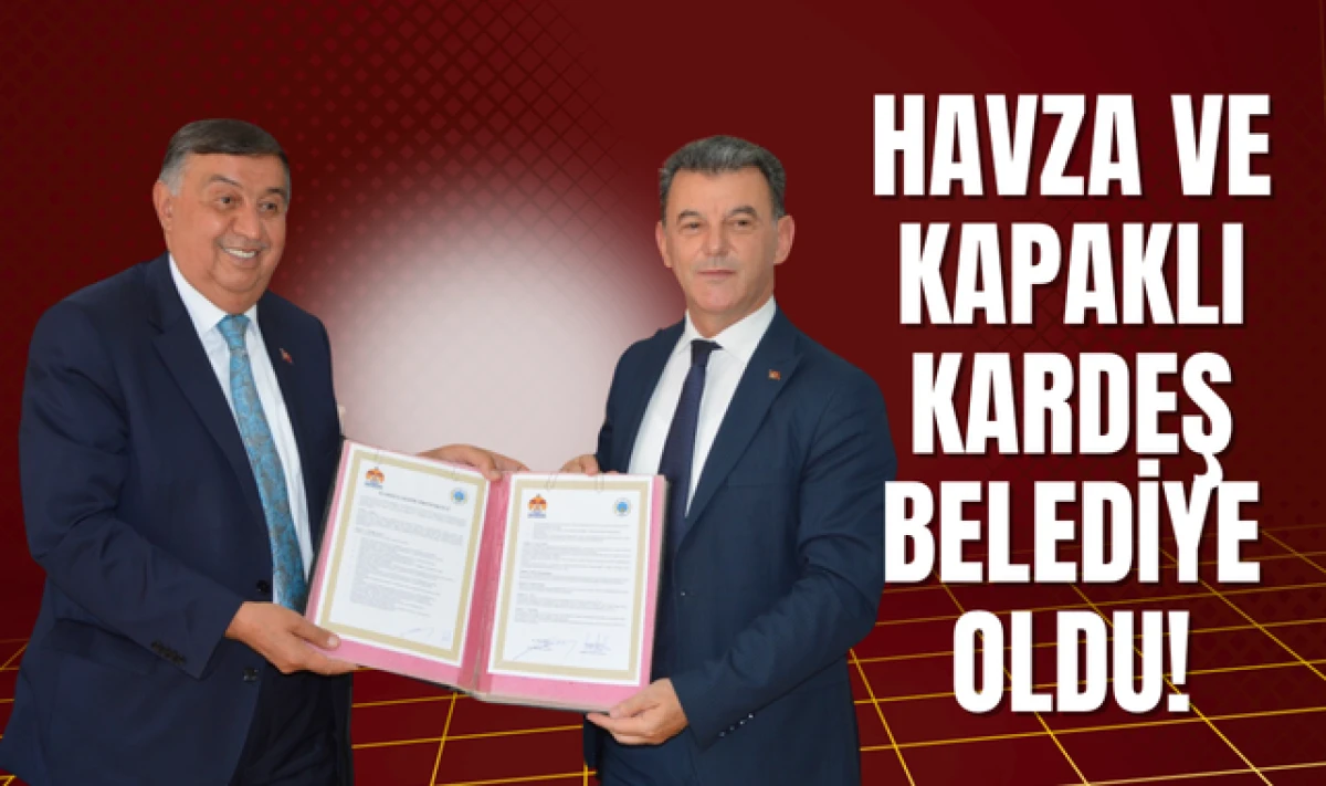 Havza Belediyesi ve Kapaklı Belediyesi 'Kardeşlik' i&ccedil;in İmza Attı!