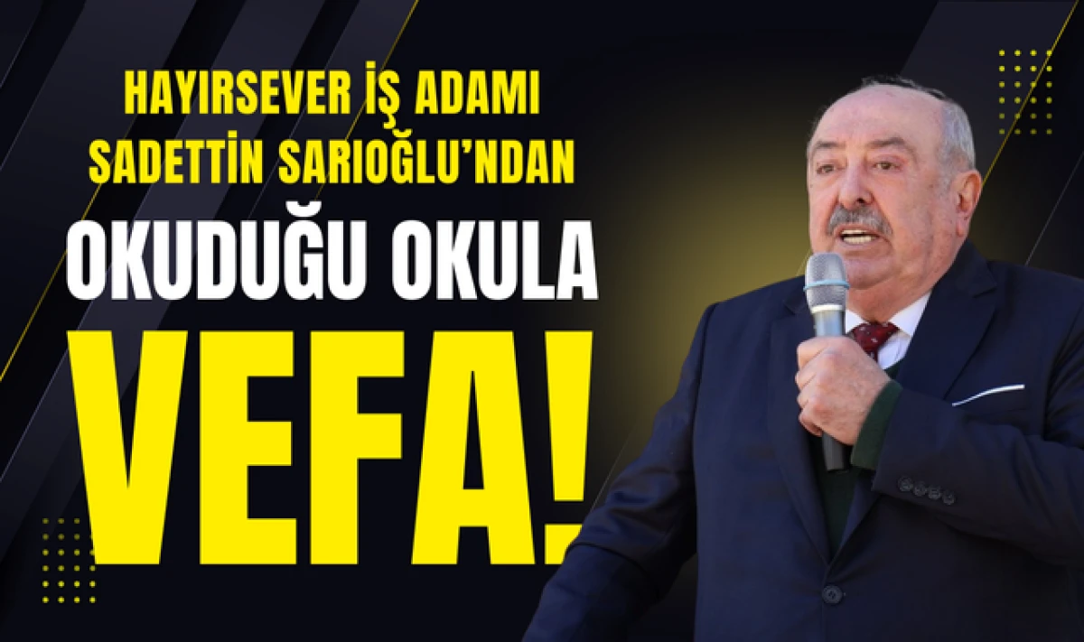 Hayırsever İş Adamı Sadettin Sarıoğlu'ndan Eski Okuluna Vefa!