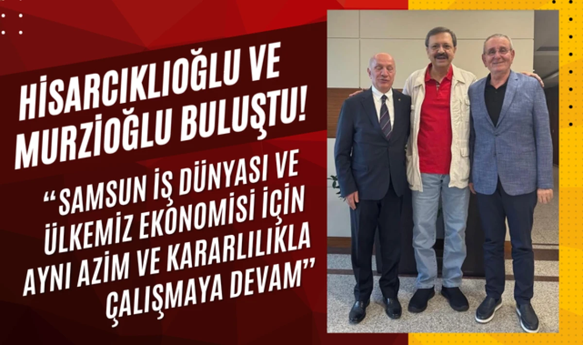 Hisarcıklıoğlu ve Murzioğlu Ankara'da Buluştu!