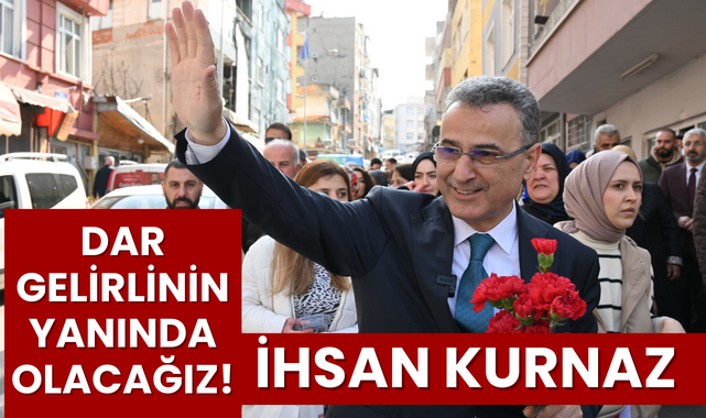 İhsan Kurnaz; Dar Gelirlinin Yanında Olacağız!