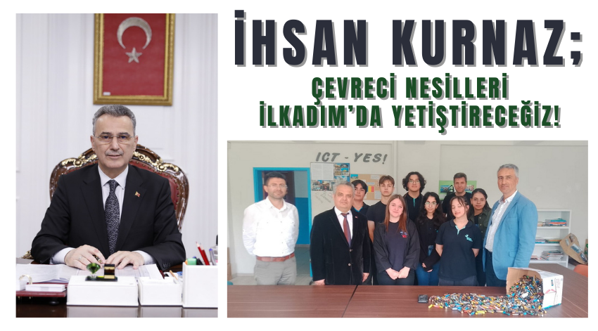 İhsan Kurnaz; İlkadım'da Çevreci Nesiller Yetiştireceğiz!