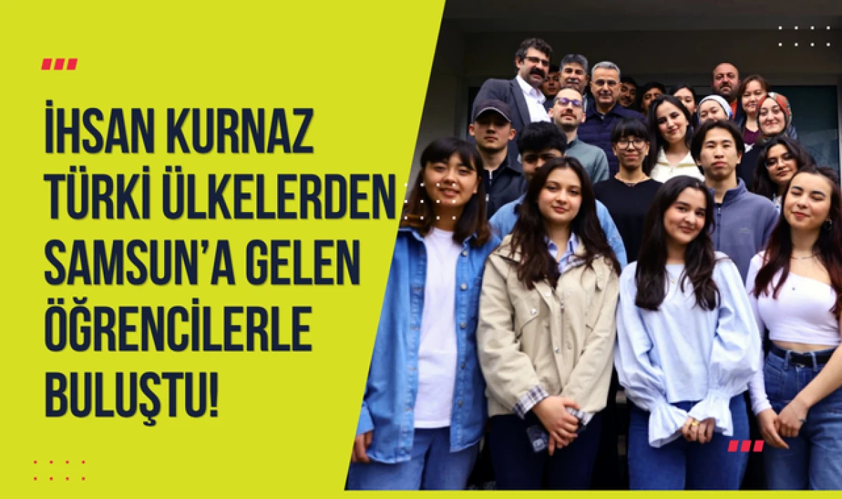 İhsan Kurnaz, T&uuml;rki &Uuml;lkelerden Gelen &Ouml;ğrencilerle Buluştu!