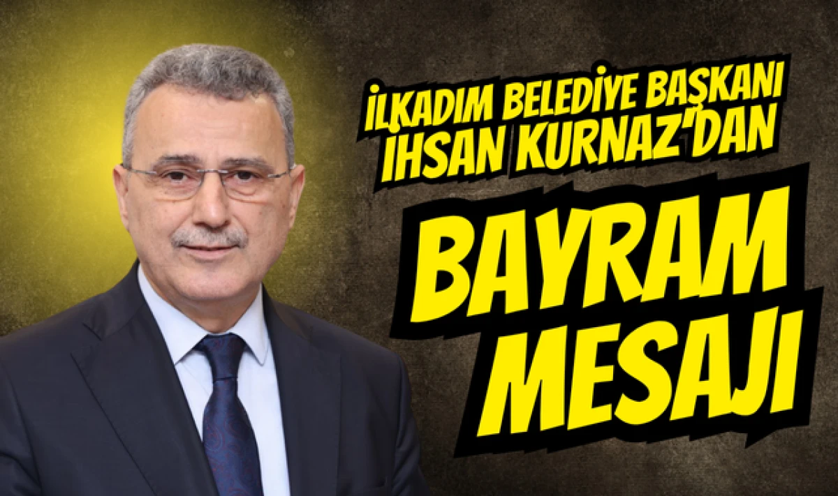İlkadım Belediye Başkanı İhsan Kurnaz Kurban Bayramı Mesajı!