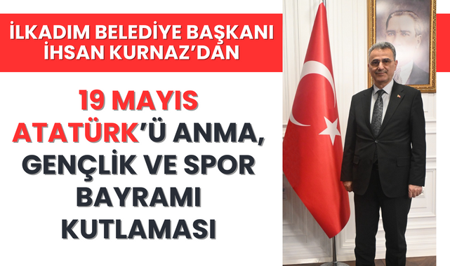 İlkadım Belediye Başkanı İhsan Kurnaz'dan 19 Mayıs Kutlaması