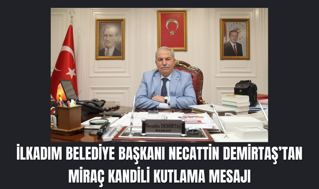İlkadım Belediye Başkanı Necattin Demirtaş'tan Miraç Kandili Mesajı!
