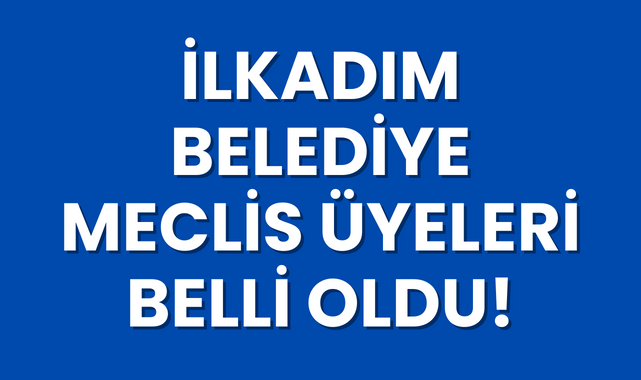 İlkadım Belediye Meclis Üyeleri Belli Oldu!