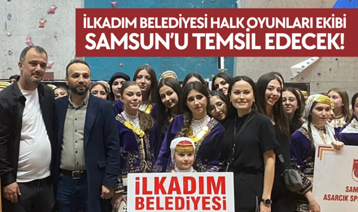 İlkadım Belediyesi Halk Oyunları Samsun'u Temsil Edecek!