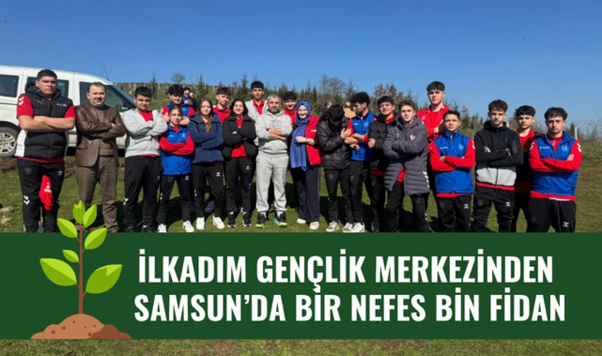 İlkadım Gen&ccedil;lik Merkezinden Bir Nefes Bin Fidan Projesi!