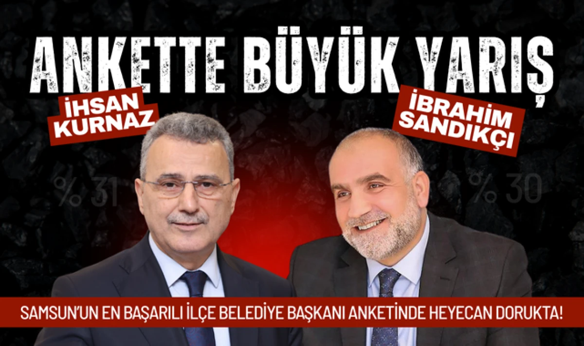 Memleket Samsun Anketinde Kurnaz ve Sandık&ccedil;ı Yarışı!