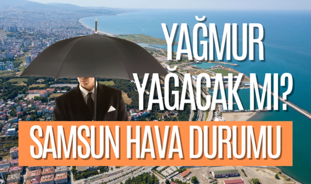Meteoroloji Açıkladı! Samsun'a Yağmur Yağacak mı?