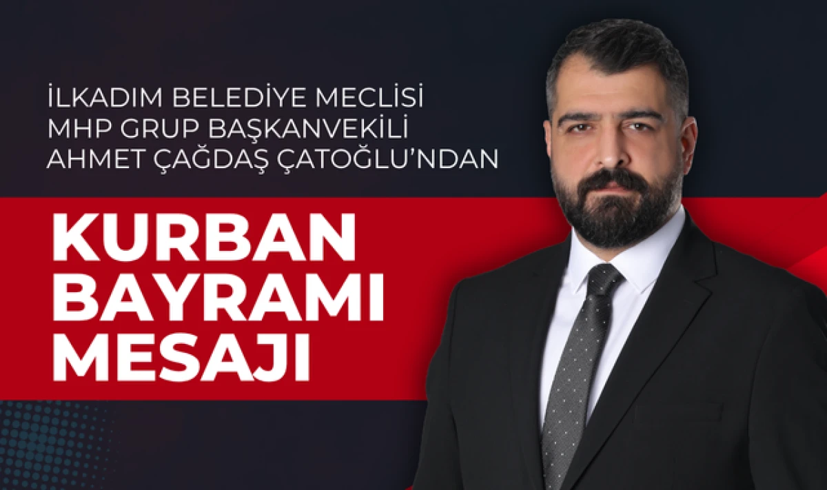 MHP Grup Başkanvekili Çatoğlu'ndan Kurban Bayramı Mesajı!