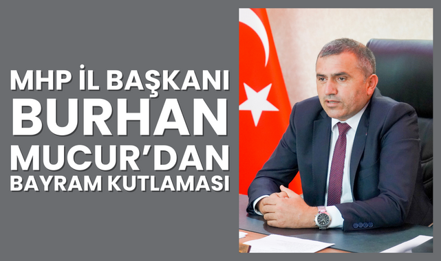 MHP İl Başkanı Burhan Mucur'dan Bayram Kutlaması