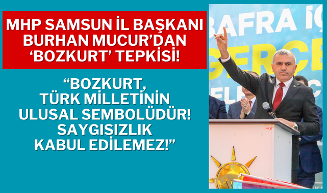 MHP Samsun İl Başkanı Burhan Mucur'dan 'Bozkurt' Tepkisi!