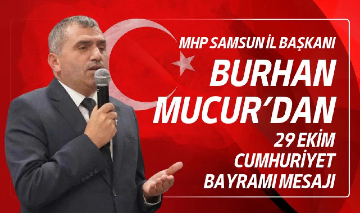 MHP Samsun İl Başkanı Burhan Mucur'dan Cumhuriyet Bayramı Mesajı