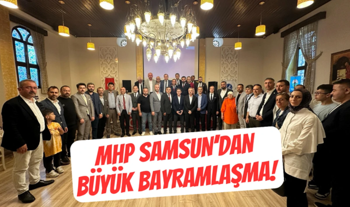 MHP Samsun Teşkilatından Büyük Bayramlaşma!